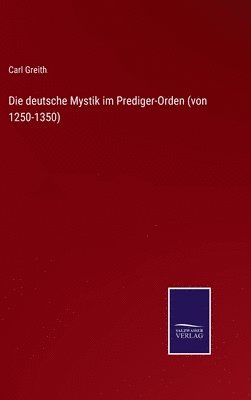 bokomslag Die deutsche Mystik im Prediger-Orden (von 1250-1350)