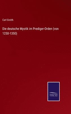 Die deutsche Mystik im Prediger-Orden (von 1250-1350) 1