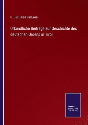 bokomslag Urkundliche Beiträge zur Geschichte des deutschen Ordens in Tirol