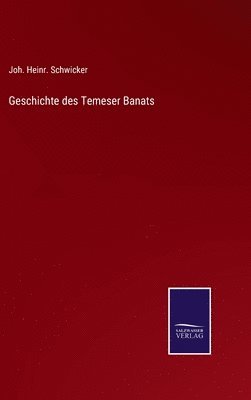 Joh Heinr Schwicker, Joh. Heinr. Schwicker - Geschichte des Temeser Banats, Inbunden