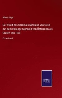 bokomslag Der Streit des Cardinals Nicolaus von Cusa mit dem Herzoge Sigmund von sterreich als Grafen von Tirol