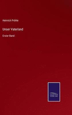 Heinrich Pröhle - Unser Vaterland, Inbunden