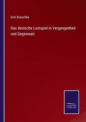 Das deutsche Lustspiel in Vergangenheit und Gegenwart 1