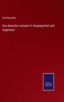 Das deutsche Lustspiel in Vergangenheit und Gegenwart 1