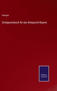 bokomslag Strafgesetzbuch für das Königreich Bayern