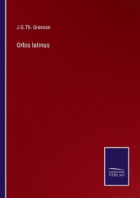 J G Th Graesse, J. G. Th Graesse, J.G.Th. Graesse, J. G. Th. Graesse - Orbis latinus, Häftad