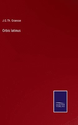 J G Th Graesse, J. G. Th Graesse, J.G.Th. Graesse, J. G. Th. Graesse - Orbis latinus, Inbunden