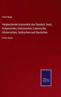 Vergleichende Grammatik des Sanskrit, Send, Armenischen, Griechischen, Lateinische, Altslavischen, Gothischen und Deutschen
