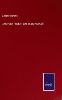 bokomslag Ueber die Freiheit der Wissenschaft