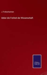 bokomslag Ueber die Freiheit der Wissenschaft