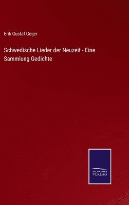 Erik Gustaf Geijer - Schwedische Lieder der Neuzeit - Eine Sammlung Gedichte, Inbunden