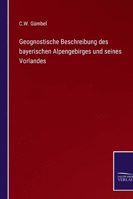 Geognostische Beschreibung des bayerischen Alpengebirges und seines Vorlandes 1