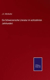 bokomslag Die Schweizerische Literatur im achtzehnten Jahrhundert