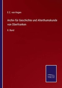 bokomslag Archiv fr Geschichte und Alterthumskunde von Oberfranken