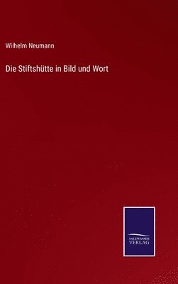 Wilhelm Neumann - Stiftshütte in Bild und Wort, Inbunden