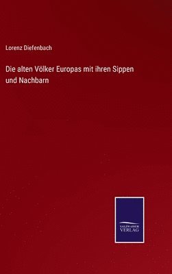 bokomslag Die alten Vlker Europas mit ihren Sippen und Nachbarn