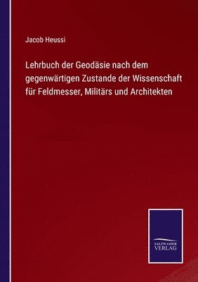 bokomslag Lehrbuch der Geodsie nach dem gegenwrtigen Zustande der Wissenschaft fr Feldmesser, Militrs und Architekten