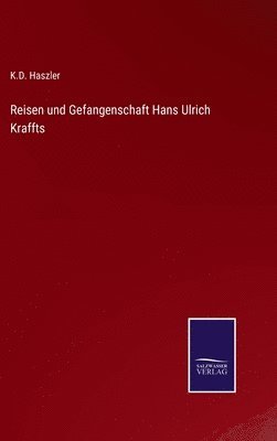 Reisen und Gefangenschaft Hans Ulrich Kraffts 1