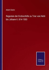 bokomslag Regesten der Erzbischfe zu Trier von Hetti bis Johann II. 814-1503