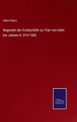 Regesten der Erzbischfe zu Trier von Hetti bis Johann II. 814-1503 1