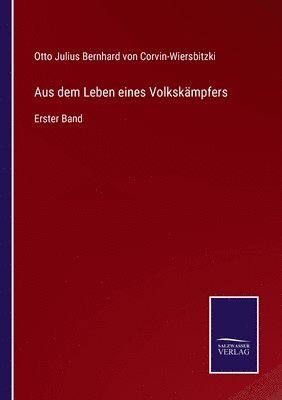 Otto J B Von Corvin-Wiersbitzki, Otto J. B. von Corvin-Wiersbitzki, Otto Julius Bernhard von Corvin-Wiersbitzki - Aus dem Leben eines Volkskämpfers, Häftad