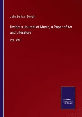 bokomslag Dwight's Journal of Music, a Paper of Art and Literature