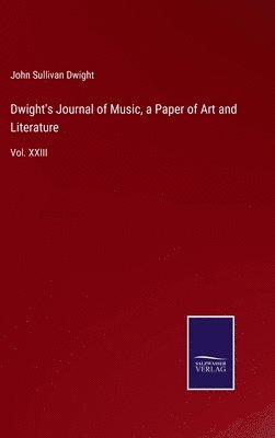 Dwight's Journal of Music, a Paper of Art and Literature