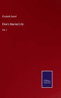 Elizabeth Daniel - Elsie's Married Life, Inbunden