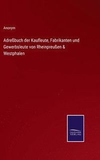 bokomslag Adrebuch der Kaufleute, Fabrikanten und Gewerbsleute von Rheinpreuen & Westphalen