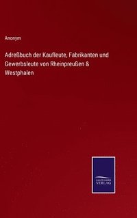 bokomslag Adreßbuch der Kaufleute, Fabrikanten und Gewerbsleute von Rheinpreußen & Westphalen