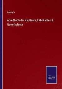 bokomslag Adrebuch der Kaufleute, Fabrikanten & Gewerbsleute