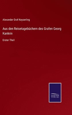 Alexander Graf Keyserling - Aus den Reisetagebüchern des Grafen Georg Kankrin, Inbunden