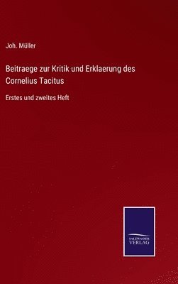 Beitraege zur Kritik und Erklaerung des Cornelius Tacitus 1