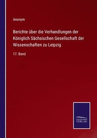 bokomslag Berichte ber die Verhandlungen der Kniglich Schsischen Gesellschaft der Wissenschaften zu Leipzig