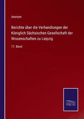 bokomslag Berichte ber die Verhandlungen der Kniglich Schsischen Gesellschaft der Wissenschaften zu Leipzig