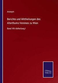 bokomslag Berichte und Mittheilungen des Alterthums-Vereines zu Wien