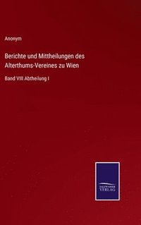 bokomslag Berichte und Mittheilungen des Alterthums-Vereines zu Wien