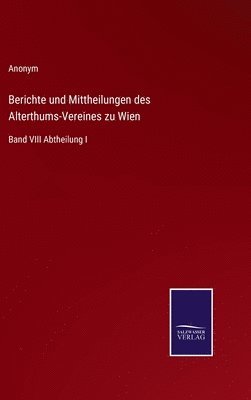 bokomslag Berichte und Mittheilungen des Alterthums-Vereines zu Wien