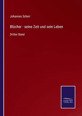 bokomslag Blcher - seine Zeit und sein Leben