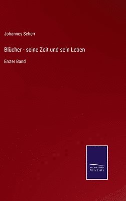 bokomslag Blcher - seine Zeit und sein Leben