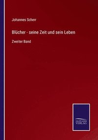 bokomslag Blcher - seine Zeit und sein Leben