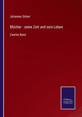 bokomslag Blcher - seine Zeit und sein Leben