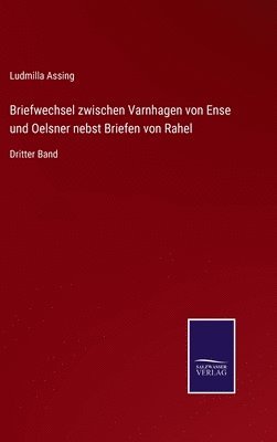 Briefwechsel zwischen Varnhagen von Ense und Oelsner nebst Briefen von Rahel