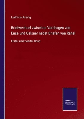 Briefwechsel zwischen Varnhagen von Ense und Oelsner nebst Briefen von Rahel