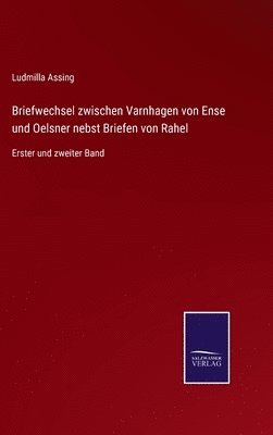 Briefwechsel zwischen Varnhagen von Ense und Oelsner nebst Briefen von Rahel