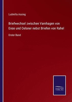 Briefwechsel zwischen Varnhagen von Ense und Oelsner nebst Briefen von Rahel