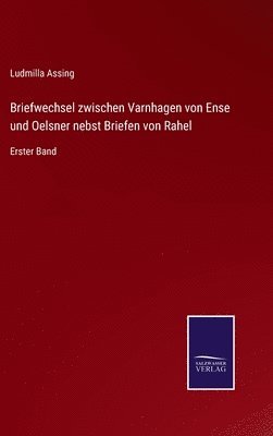 Briefwechsel zwischen Varnhagen von Ense und Oelsner nebst Briefen von Rahel 1