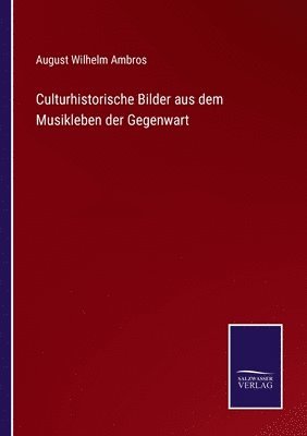 August Wilhelm Ambros - Culturhistorische Bilder aus dem Musikleben der Gegenwart, Häftad