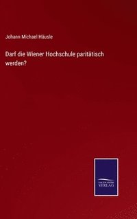 bokomslag Darf die Wiener Hochschule parittisch werden?