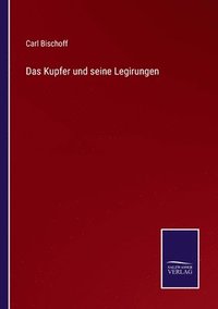 bokomslag Das Kupfer und seine Legirungen